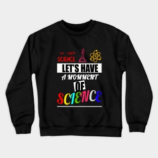 Let's have a moment of science science biology science mask science merch scientist chemistry Crewneck Sweatshirt